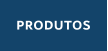 PRODUTOS