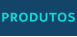 PRODUTOS