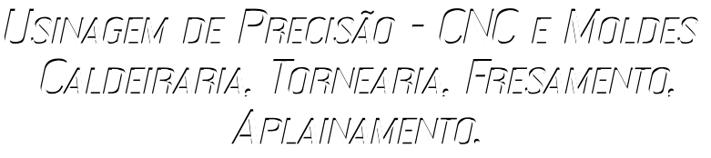 Usinagem de Precisão - CNC e Moldes Caldeiraria, Tornearia, Fresamento,  Aplainamento.  Usinagem de Precisão - CNC e Moldes Caldeiraria, Tornearia, Fresamento,  Aplainamento.